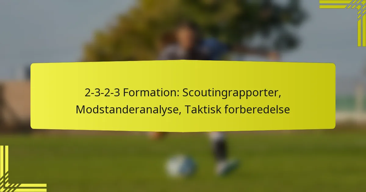 2-3-2-3 Formation: Scoutingrapporter, Modstanderanalyse, Taktisk forberedelse