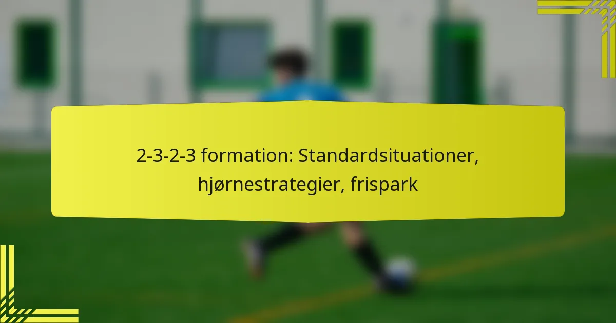 2-3-2-3 formation: Standardsituationer, hjørnestrategier, frispark