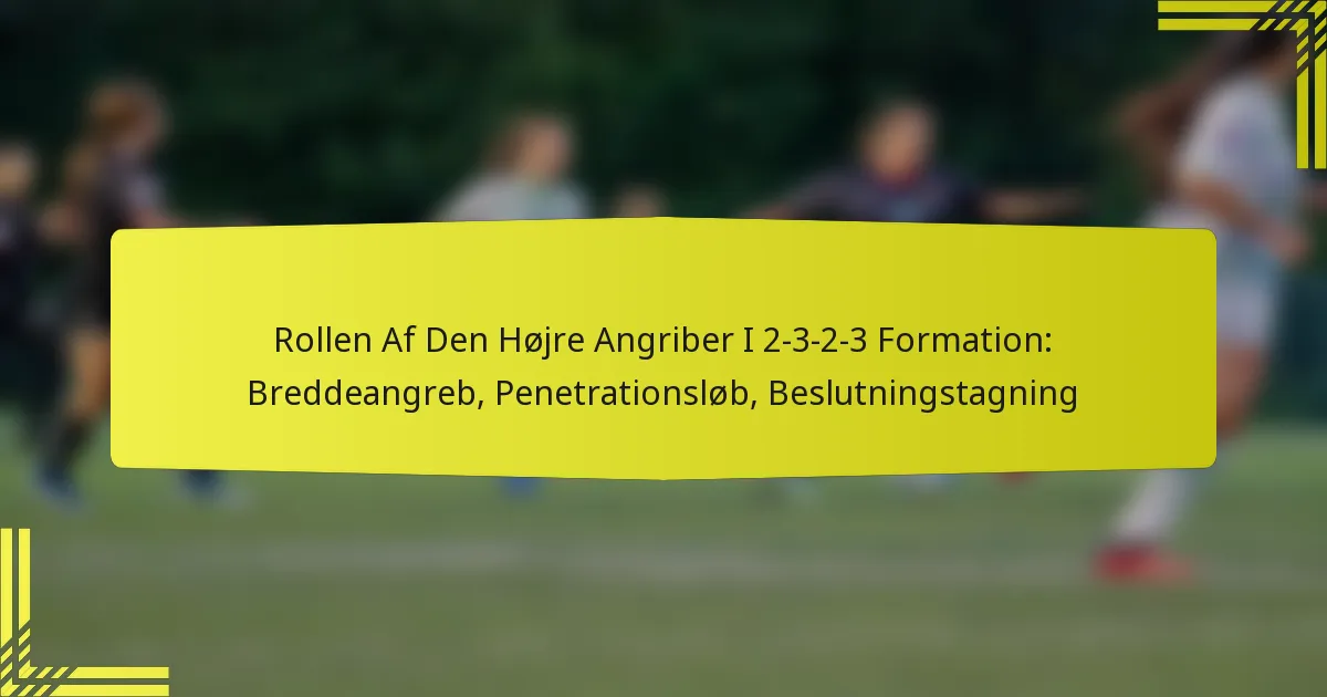 Rollen Af Den Højre Angriber I 2-3-2-3 Formation: Breddeangreb, Penetrationsløb, Beslutningstagning