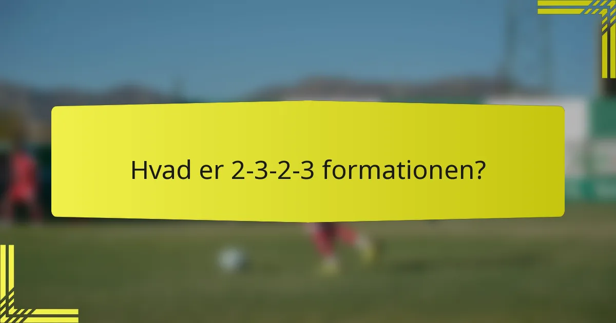 Hvad er 2-3-2-3 formationen?