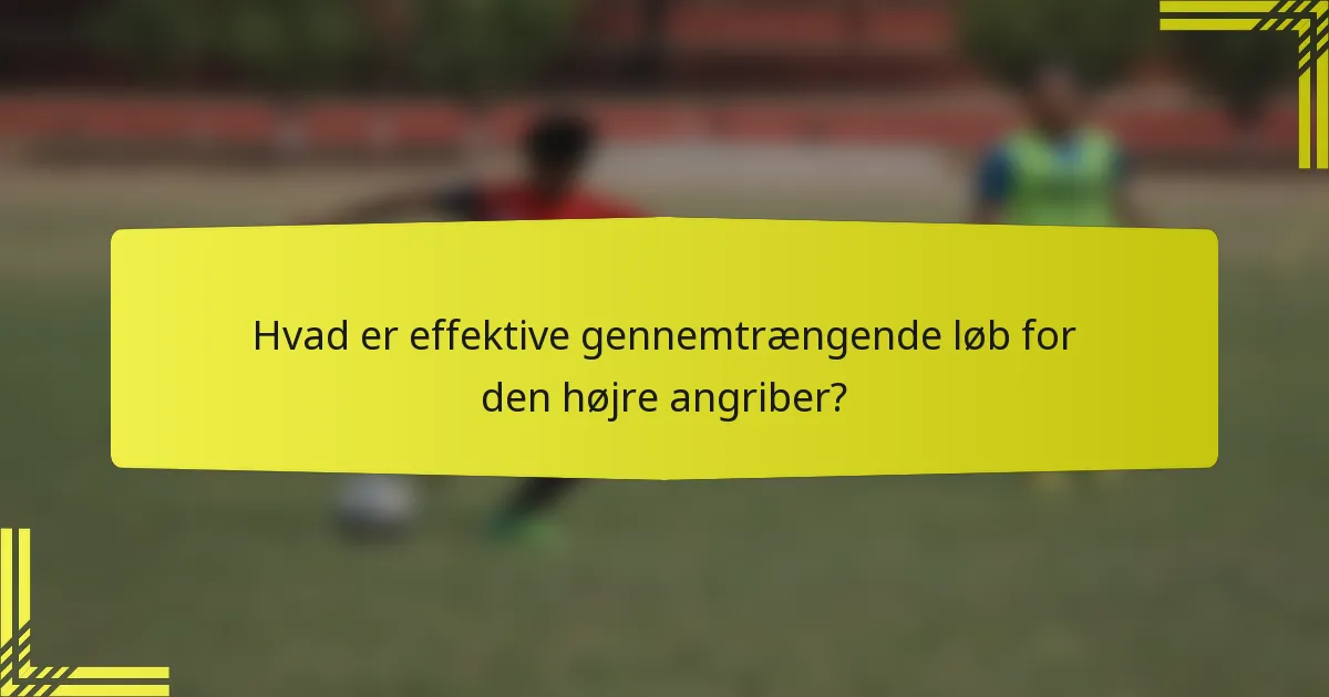 Hvad er effektive gennemtrængende løb for den højre angriber?