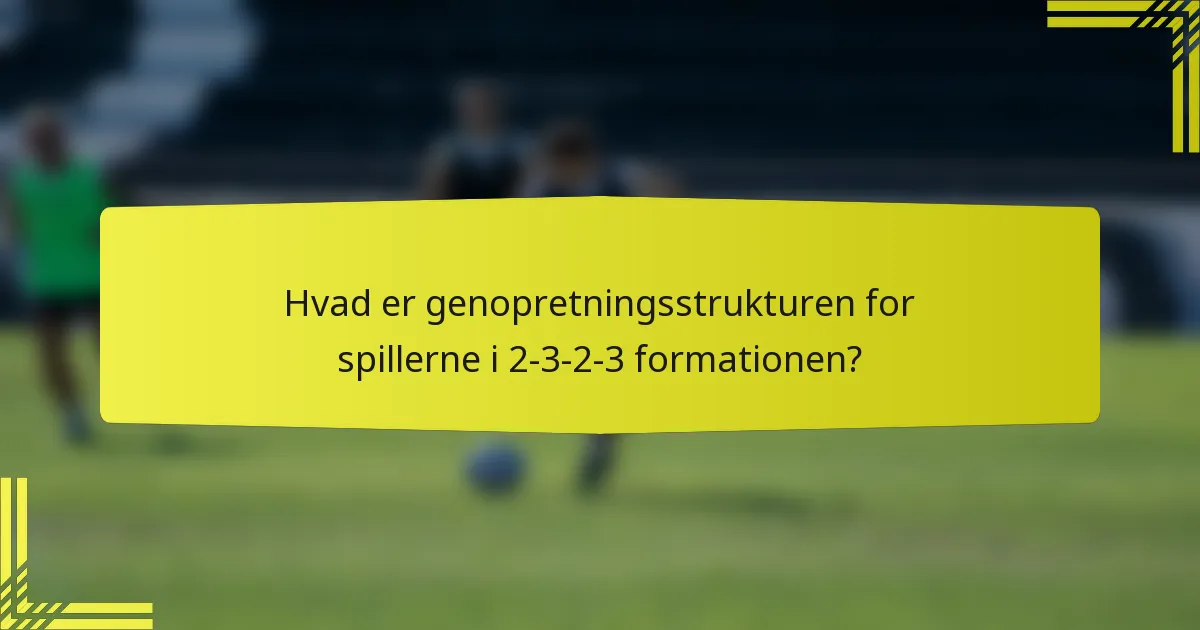 Hvad er genopretningsstrukturen for spillerne i 2-3-2-3 formationen?