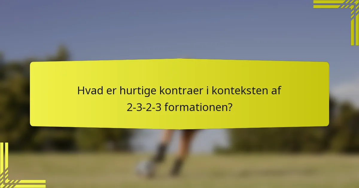 Hvad er hurtige kontraer i konteksten af 2-3-2-3 formationen?