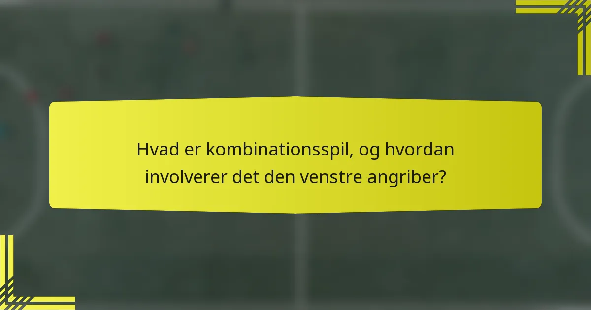 Hvad er kombinationsspil, og hvordan involverer det den venstre angriber?
