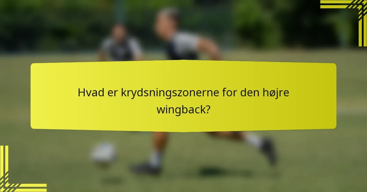 Hvad er krydsningszonerne for den højre wingback?