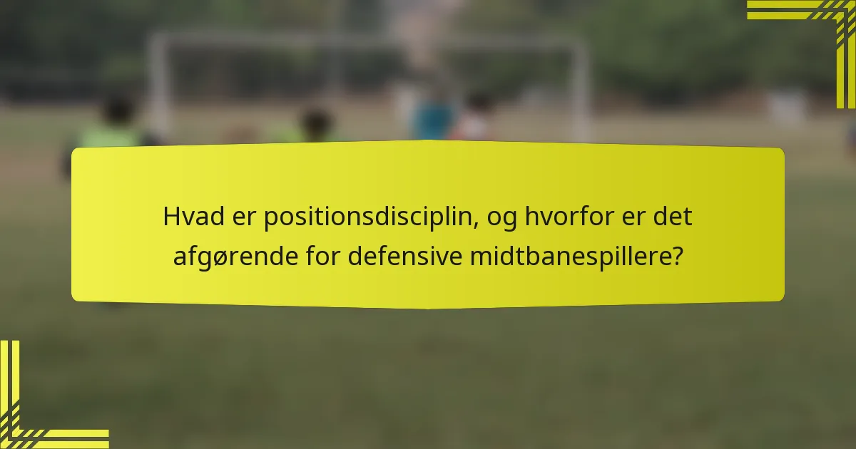 Hvad er positionsdisciplin, og hvorfor er det afgørende for defensive midtbanespillere?