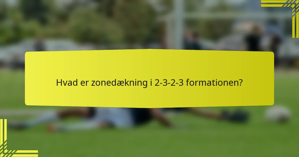 Hvad er zonedækning i 2-3-2-3 formationen?