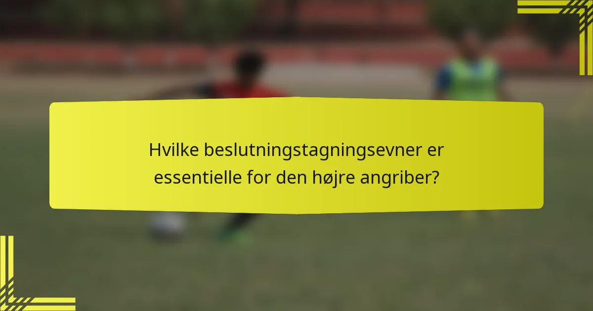 Hvilke beslutningstagningsevner er essentielle for den højre angriber?