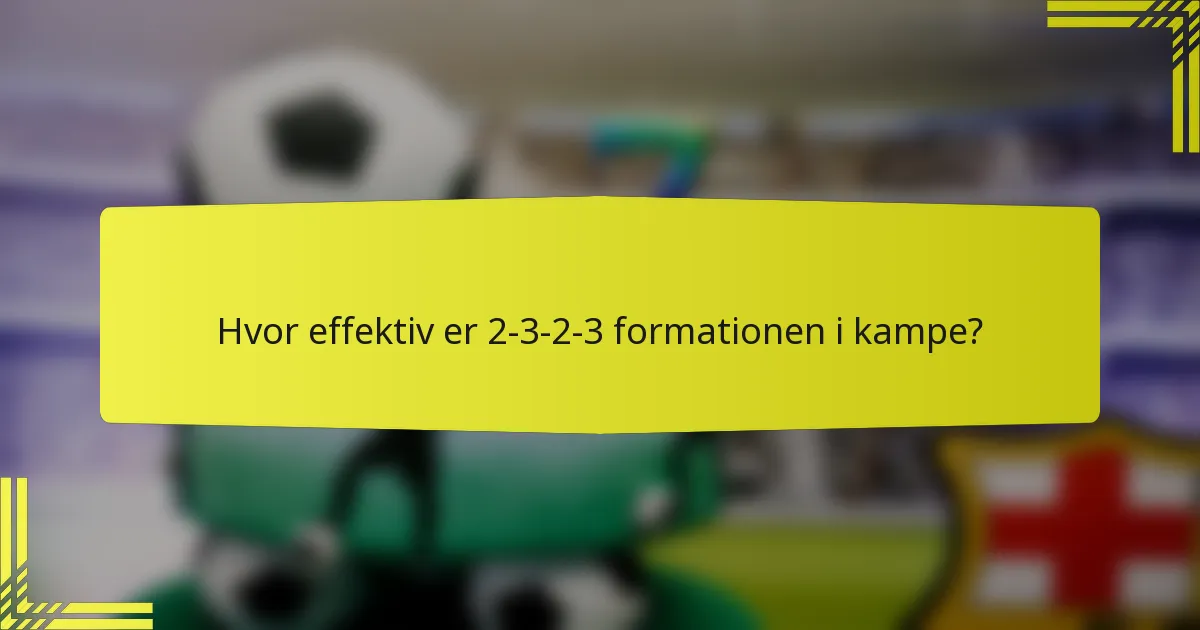 Hvor effektiv er 2-3-2-3 formationen i kampe?