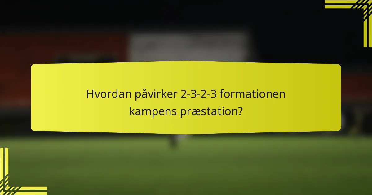 Hvordan påvirker 2-3-2-3 formationen kampens præstation?
