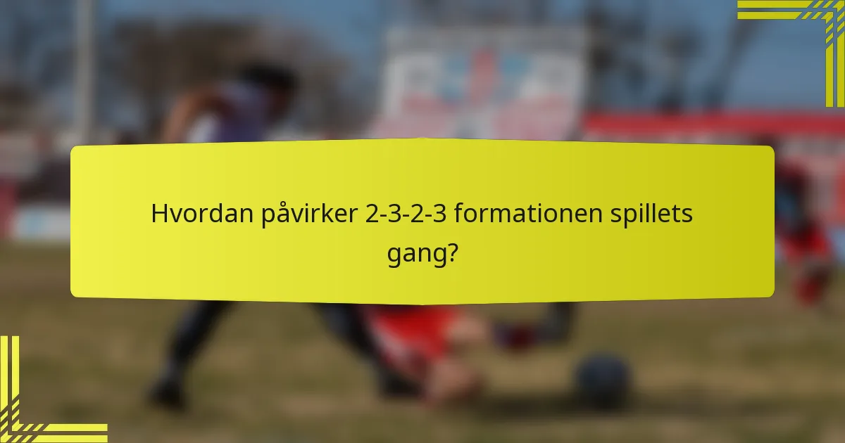 Hvordan påvirker 2-3-2-3 formationen spillets gang?