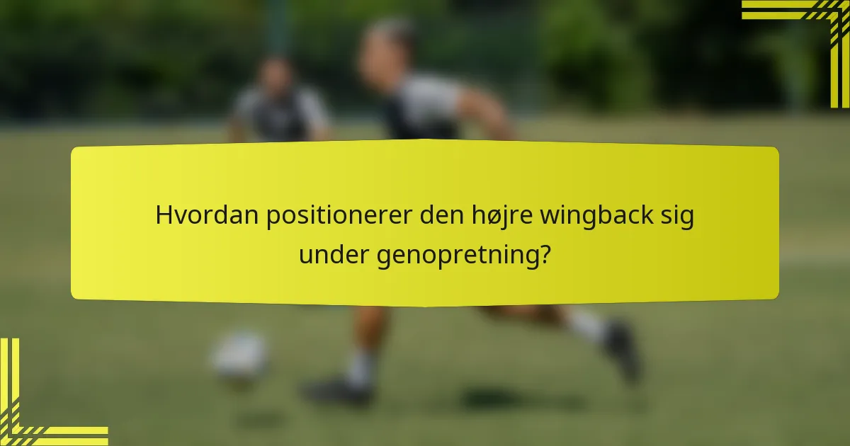 Hvordan positionerer den højre wingback sig under genopretning?