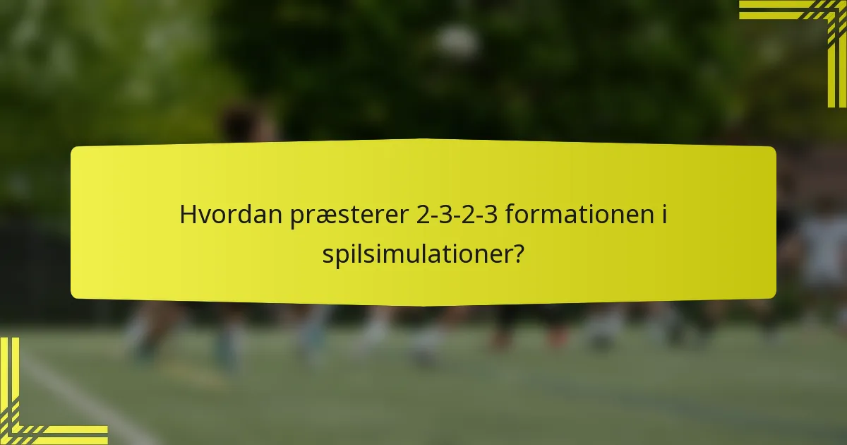 Hvordan præsterer 2-3-2-3 formationen i spilsimulationer?