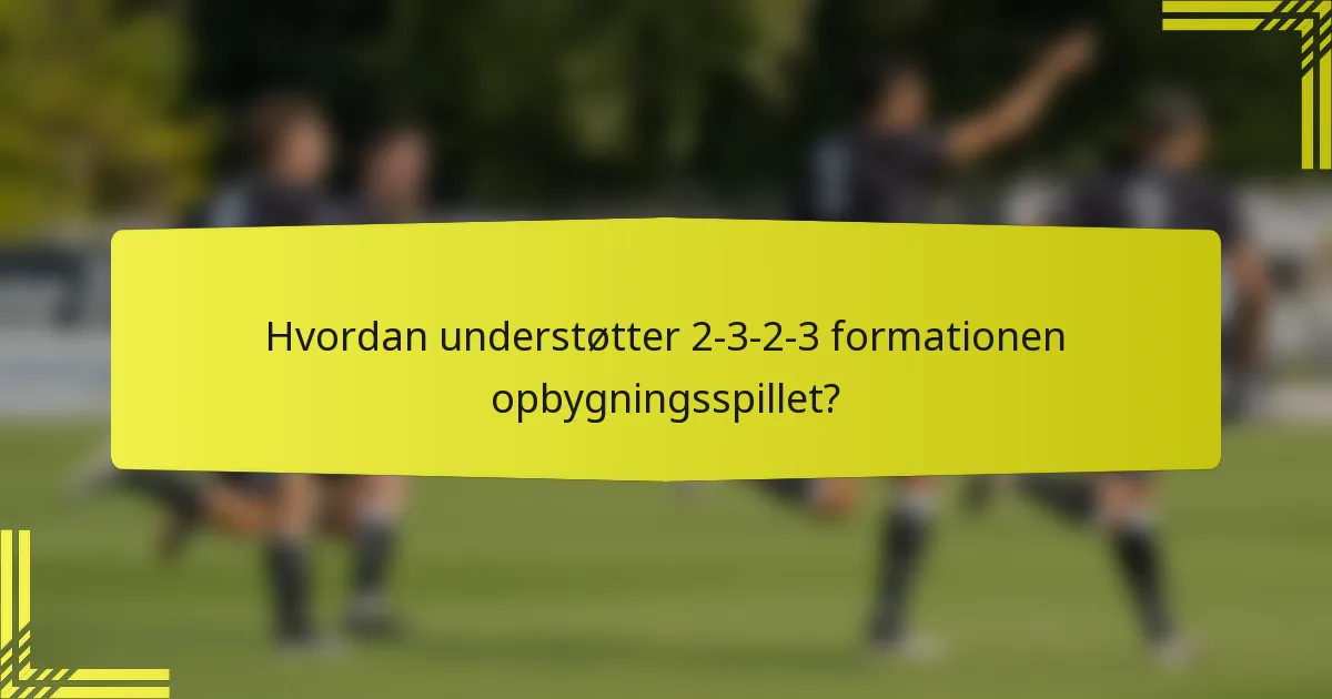 Hvordan understøtter 2-3-2-3 formationen opbygningsspillet?