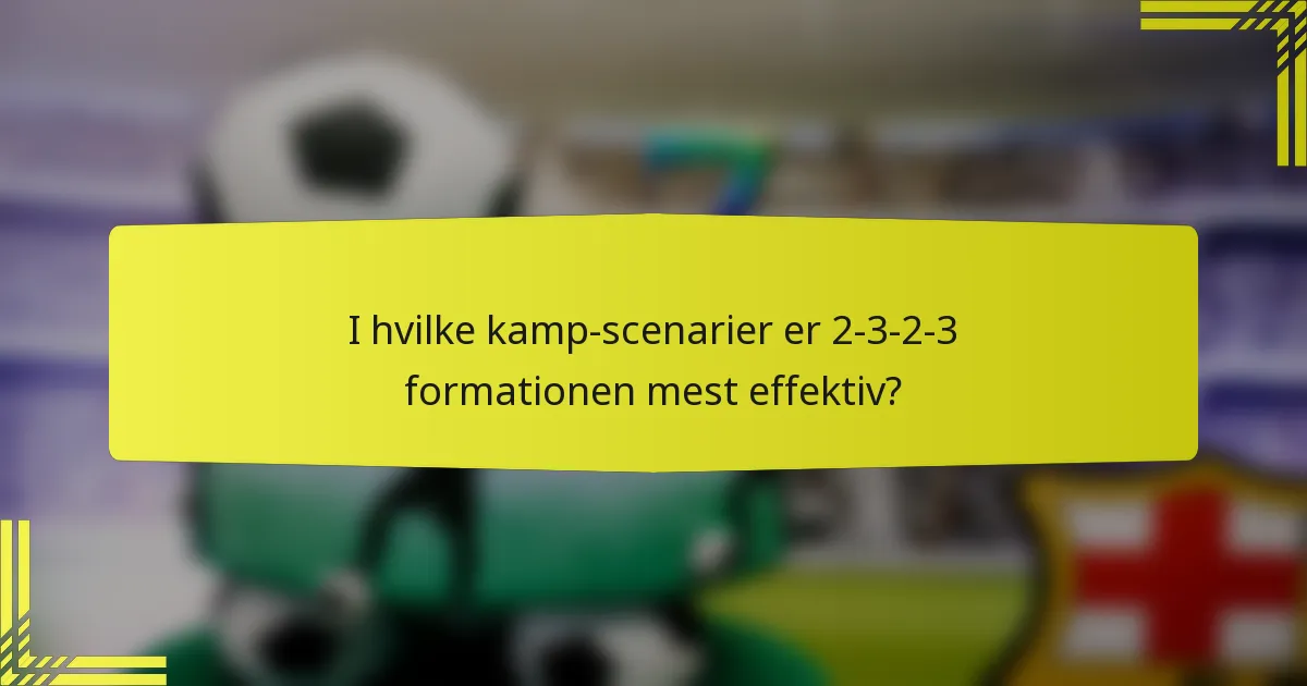 I hvilke kamp-scenarier er 2-3-2-3 formationen mest effektiv?